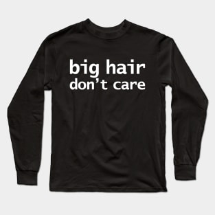 Big Hair Dont Care Funny Typography Long Sleeve T-Shirt